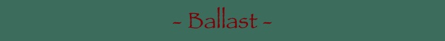 - Ballast -